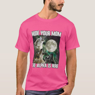 Hide Your Mum The Alpha Is Here Funny Werewolf Wol T-Shirt