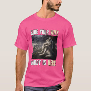 Hide Your Wife Daddy Is Here Funny Alpha Werewolf T-Shirt