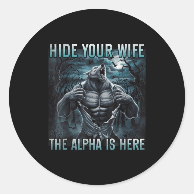 Hide Your Wife The Alpha Is Here Funny Alpha Wolf  Classic Round Sticker (Front)
