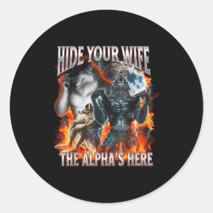 Hide Your Wife The Alpha Is Here Funny Werewolf Me Classic Round Sticker