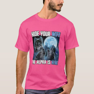 Hide Your Wife The Alpha Is Here Funny Werewolf Wo T-Shirt