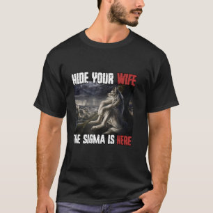 Hide Your Wife The Sigma Is Here Funny Werewolf Wo T-Shirt