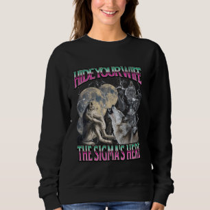 Hide Your Wife The Sigma Is HereFunny Werewolf Wol Sweatshirt
