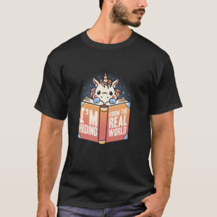 Hiding From Real World Funny Unicorn Pun Fantasy B T-Shirt