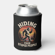 Hiding From Stupid People-Bigfoot Beer Can Cooler