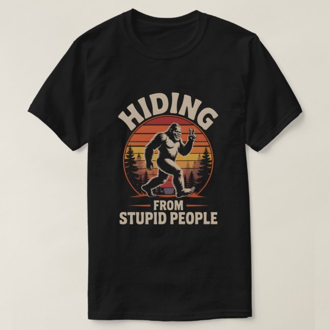 Hiding From Stupid People- Funny Bigfoot T-Shirt (Design Front)