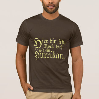 Hier bin ich. Rock' dich wie ein Hurrikan. T-Shirt