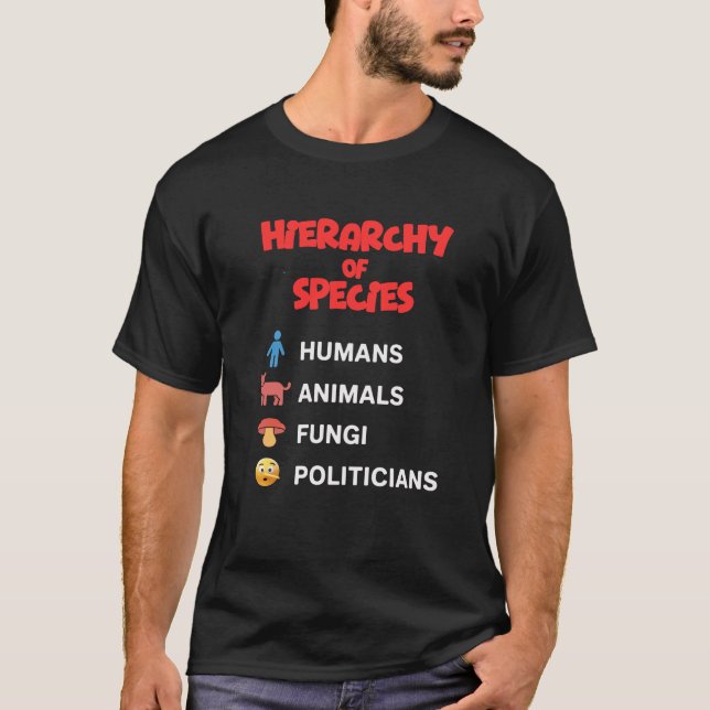 Hierarchy of Species - Politicians Suck T-Shirt (Front)