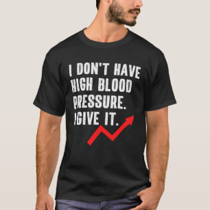 High Blood Pressure Hypertension Quote Saying T-Shirt