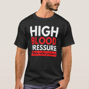 High Blood Pressure Thrive Pressure Doctors T-Shirt