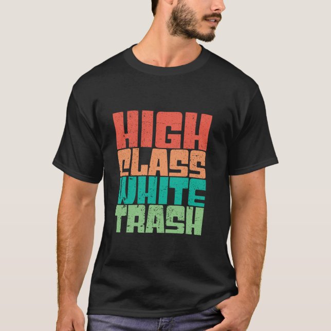 High Class White Trash Hick Redneck Trailer Retro  T-Shirt (Front)