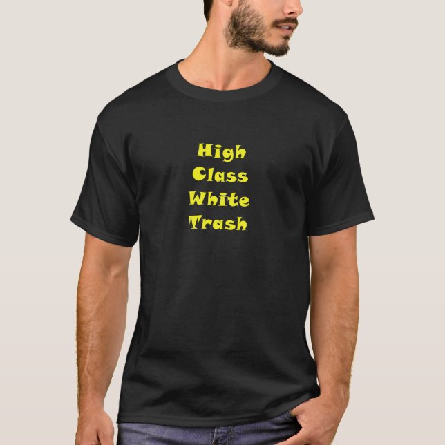 High Class White Trash T-Shirt (Front)