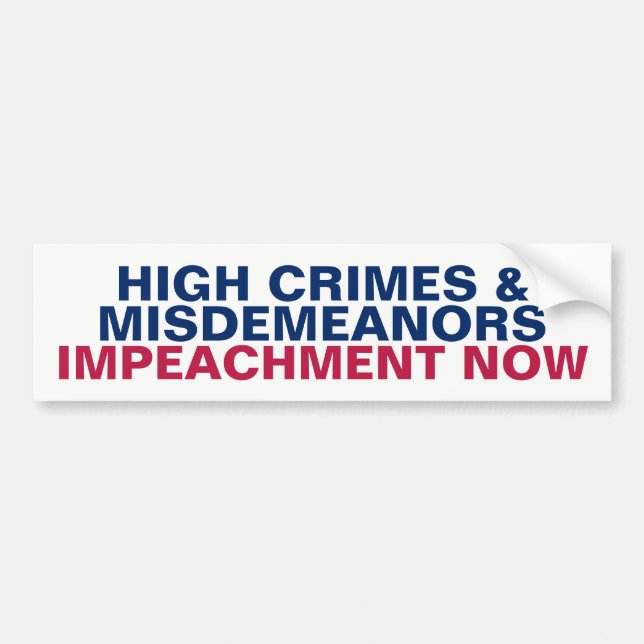 High Crimes and Misdemeanor Impeachment Now Resist Bumper Sticker (Front)