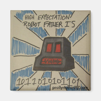 High Expectation Robot Father Magnet
