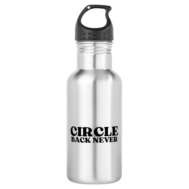 High-Flow Intake | Circle Back Never  532 Ml Water Bottle (Front)