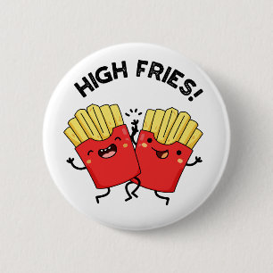 High Fries Funny Friend Puns  6 Cm Round Badge