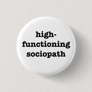 “HIGH-FUNCTIONING SOCIOPATH” 1.25-inch 3 Cm Round Badge