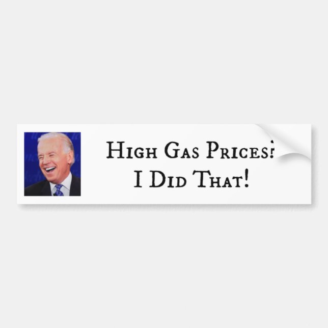 High Gas Prices?  Biden Did That! Bumper Sticker (Front)