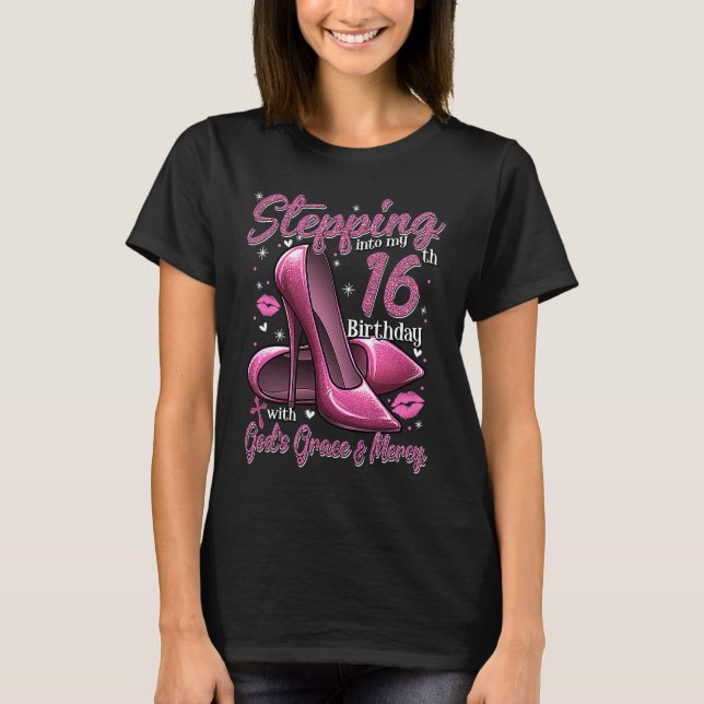 High Heels Stepping Into My 16th Birthday 16 and F T-Shirt (Front)