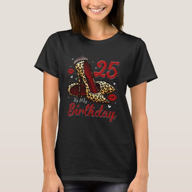 High Heels Stepping Into My 25th Birthday 25 and F T-Shirt (Front)