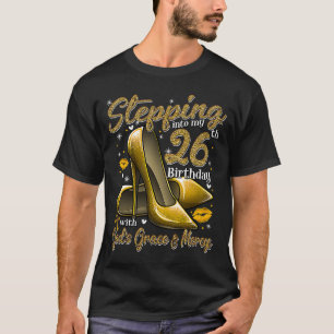 High Heels Stepping Into My 26th Birthday 26 and F T-Shirt
