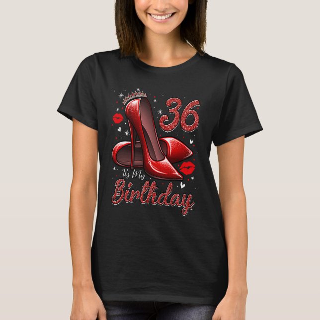 High Heels Stepping Into My 36th Birthday 36 and F T-Shirt (Front)