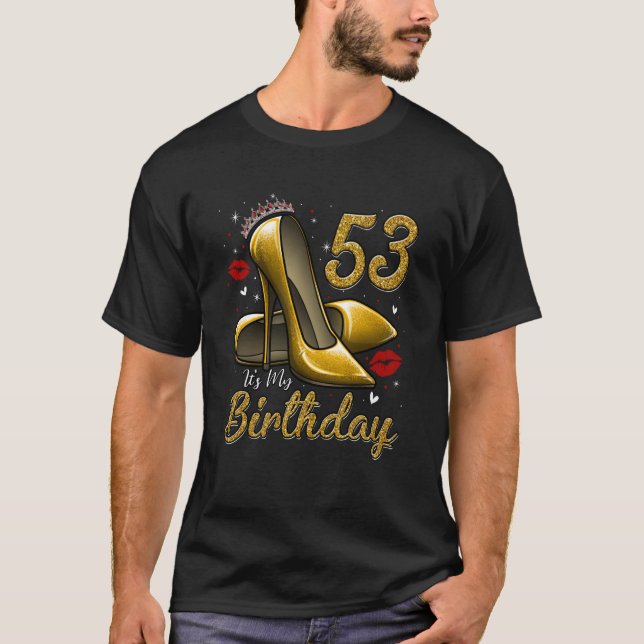 High Heels Stepping Into My 53rd Birthday 53 and F T-Shirt (Front)