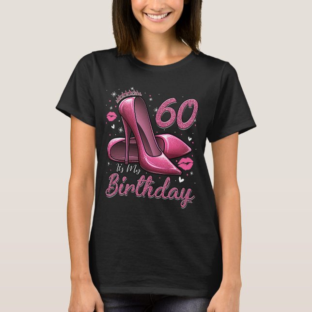 High Heels Stepping Into My 60th Birthday 60 and F T-Shirt (Front)