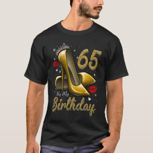 High Heels Stepping Into My 65th Birthday 65 and F T-Shirt