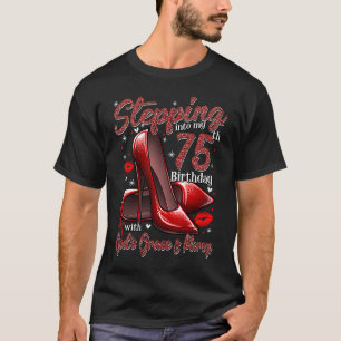 High Heels Stepping Into My 75th Birthday 75 and F T-Shirt