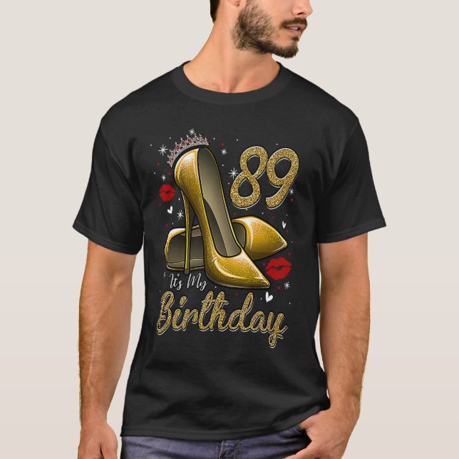 High Heels Stepping Into My 89th Birthday 89 and F T-Shirt (Front)
