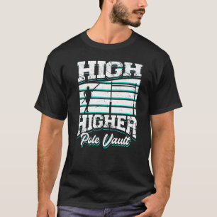 High Higher Pole Vault Track And Field Vaulting Va T-Shirt