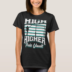 High Higher Pole Vault Track And Field Vaulting Va T-Shirt