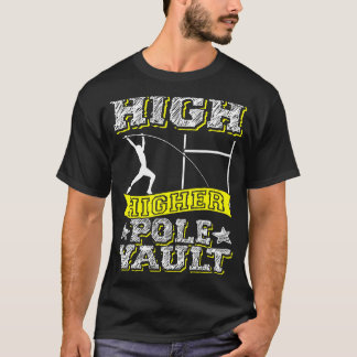 High Higher Pole Vault Vaulting Track And Field Va T-Shirt