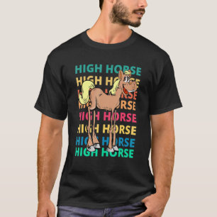 High Horse Pride Morals Horses Joke Pun Lofty T-Shirt