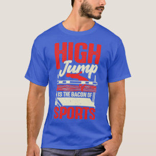 High Jump Is The Bacon Of Sports High Jumper Gift  T-Shirt