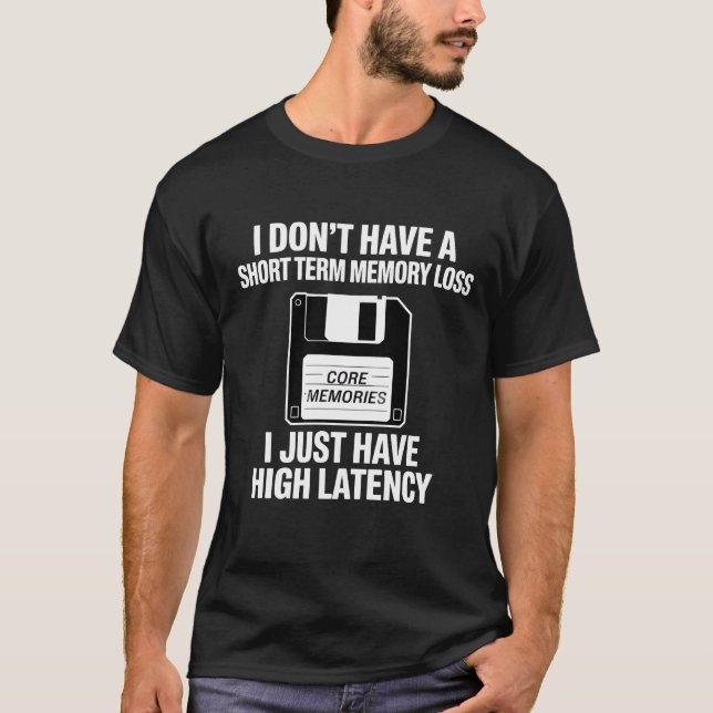 High Latency Not Short Term Memory Loss Tech T-Shirt (Front)