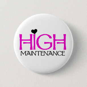 High Maintenance 6 Cm Round Badge