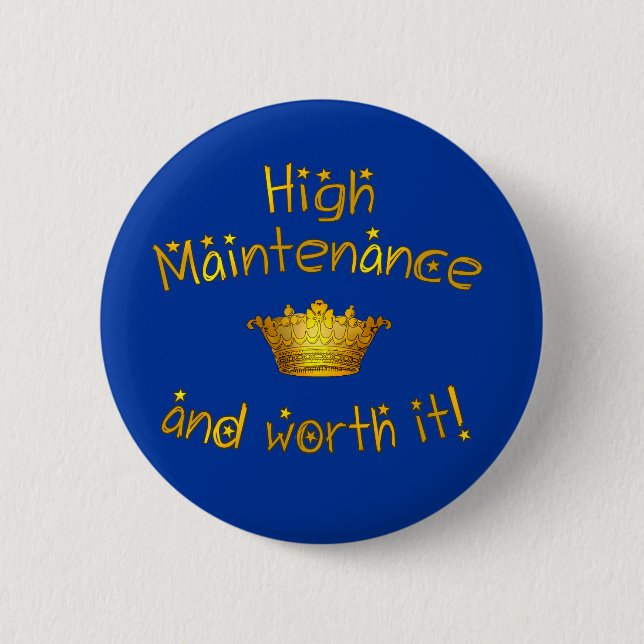High Maintenance And Worth it! 6 Cm Round Badge (Front)