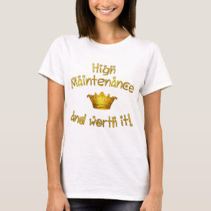 High Maintenance And Worth it! T-Shirt