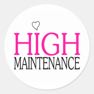 High Maintenance Classic Round Sticker