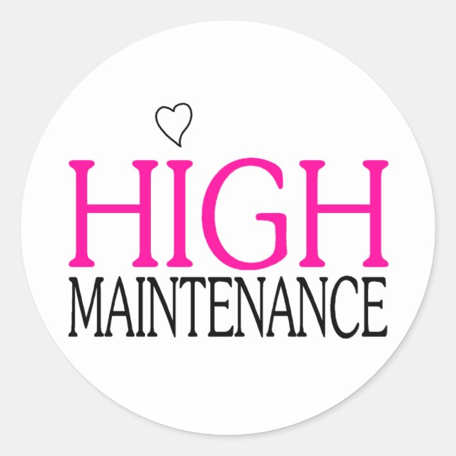High Maintenance Classic Round Sticker (Front)