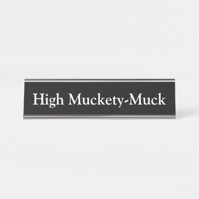High Muckety-Muck, Desk Name Plate (Front)