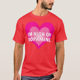 High On Dopamine - Serotonin ADHD Happy Positive C T-Shirt