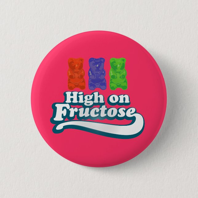 High on Fructose 6 Cm Round Badge (Front)