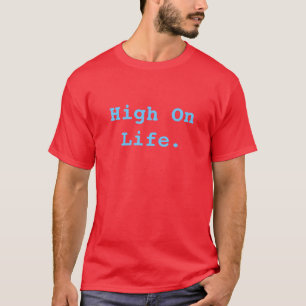 High On Life. No Drugs Needed. T-Shirt