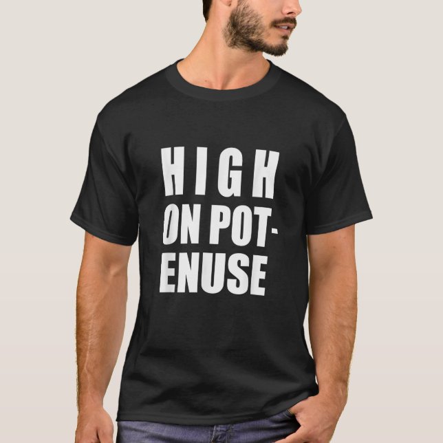 High On Pot Enuse Hilarious T Shirt (Front)