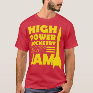 High Power Rocketry Is My Jam  T-Shirt