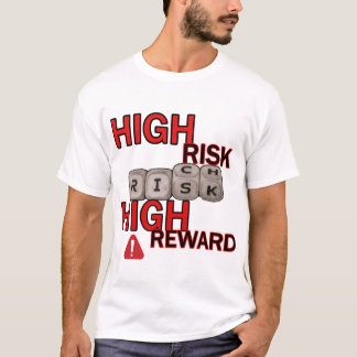 high risk high reward T-Shirt