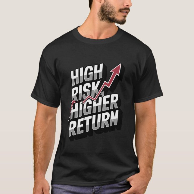 High Risk Higher Return Financial Success T-Shirt (Front)